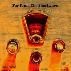 收聽João Pedro Almeida Lucas的Far From The Shortwave歌詞歌曲
