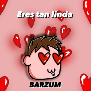 收聽Barzum的Eres Tan Linda歌詞歌曲