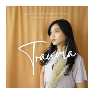 Dengarkan lagu Trauma nyanyian Remember Entertainment dengan lirik