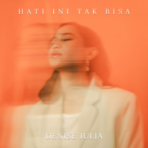 Listen to Hati Ini Tak Bisa song with lyrics from Denise Julia