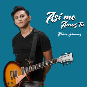 收听Aldair Jimenez的Así Me Amas Tu歌词歌曲