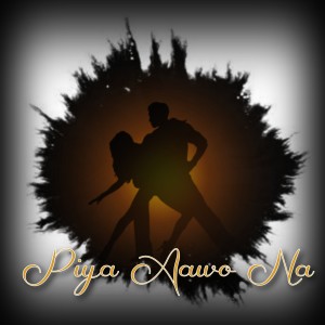 Listen to Piya Aawo Na song with lyrics from Arun Topal