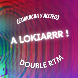 ดาวน์โหลดและฟังเพลง A Lokiarrr ! (Guaracha & Aleteo) พร้อมเนื้อเพลงจาก Double RTM