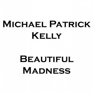 收聽Michael Patrick Kelly的Beautiful Madness歌詞歌曲