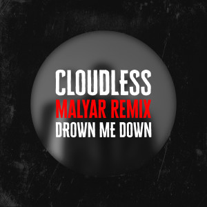 Listen to Drown Me Down (Malyar Remix) song with lyrics from Cloudless