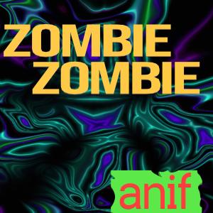 收听Anif的ZOMBIE ZOMBIE歌词歌曲