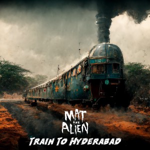 Mat the Alien的專輯Train to Hyderabad