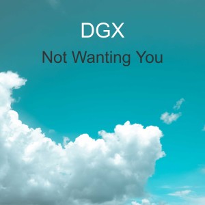 DGX的專輯Not Wanting You