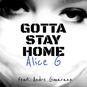 收听Alice G的Gotta Stay Home歌词歌曲