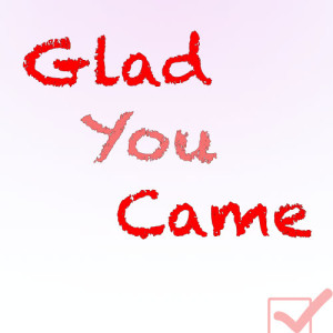 ดาวน์โหลดและฟังเพลง Glad You Came พร้อมเนื้อเพลงจาก I'm Glad You Came