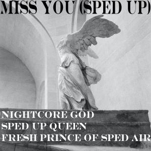 Listen to Miss You (Sped Up) song with lyrics from Nightcore God