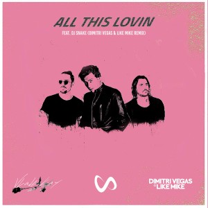 All This Lovin (Dimitri Vegas & Like Mike Remix) dari DJ Snake