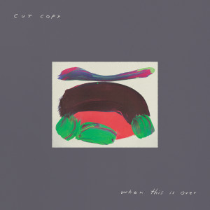Cut Copy的專輯When This Is Over