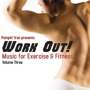 อัลบัม Work Out! - Music For Exercise and Fitness: Volume Three - Pumpin' Iron ศิลปิน Pumpin' Iron