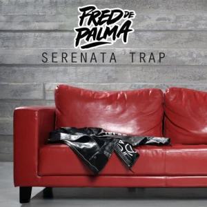 ดาวน์โหลดและฟังเพลง Serenata trap (Explicit) พร้อมเนื้อเพลงจาก Fred De Palma