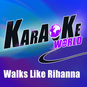 收聽Karaoke的Walks Like Rihanna (Originally Performed by the Wanted) (Karaoke Version)歌詞歌曲
