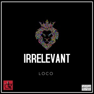 收聽Loco的Irrelevant (Explicit)歌詞歌曲