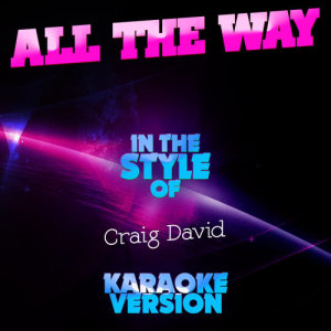ดาวน์โหลดและฟังเพลง All the Way (In the Style of Craig David) [Karaoke Version] (Karaoke Version) พร้อมเนื้อเพลงจาก Ameritz Audio Karaoke