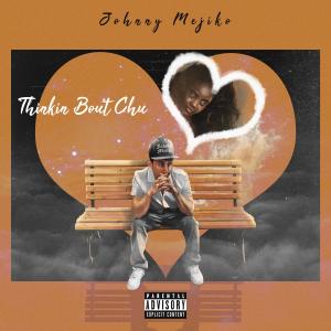 ดาวน์โหลดและฟังเพลง Thinkin Bout Chu (Explicit) พร้อมเนื้อเพลงจาก Johnny Mejiko