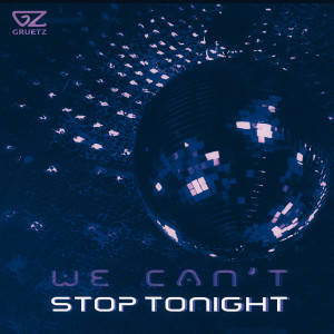 ดาวน์โหลดและฟังเพลง We Can't Stop Tonight พร้อมเนื้อเพลงจาก Gruetz