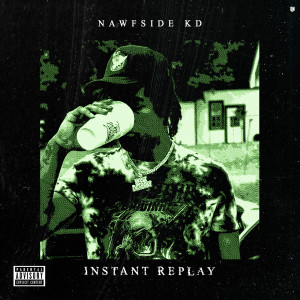 Listen to Instant Replay (Explicit) song with lyrics from NAWFSIDE KD