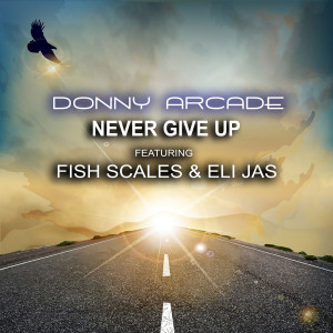 Listen to Never Give up (feat. Fish Scales & Eli Jas) song with lyrics from Donny Arcade