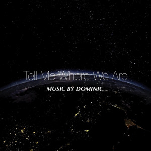收聽Dominic的Tell Me Where We Are歌詞歌曲