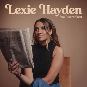 收聽Lexie Hayden的You Heard Right歌詞歌曲