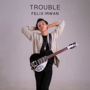 Felix Irwan的專輯Trouble (Acoustic Version)