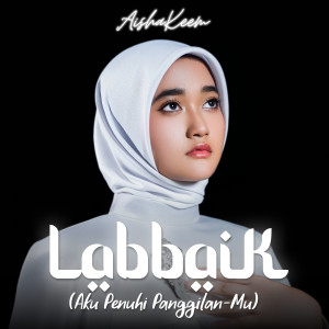 Dengarkan lagu Labbaik (Aku Penuhi Panggilan-MU) nyanyian Aisha Keem dengan lirik