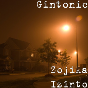 Dengarkan Zojika Izinto lagu dari Gintonic dengan lirik