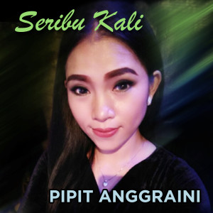 Listen to Seribu Kali song with lyrics from Pipit Anggraini
