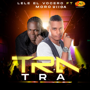 收聽Lele el Vocero的Tra Tra歌詞歌曲
