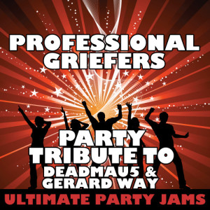 ดาวน์โหลดและฟังเพลง Professional Griefers (Party Tribute to Deadmau5 & Gerard Way) พร้อมเนื้อเพลงจาก Ultimate Party Jams