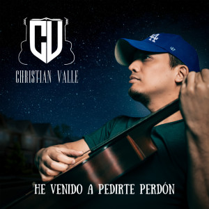 Listen to He Venido A Pedirte Perdon song with lyrics from Christian Valle