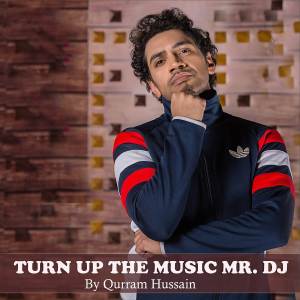 ดาวน์โหลดและฟังเพลง Turn Up The Music Mr. DJ พร้อมเนื้อเพลงจาก Qurram Hussain