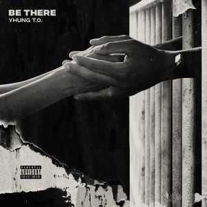 收聽Yhung T.O.的Be There (Explicit)歌詞歌曲