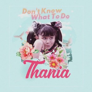 收聽Thania的Don't Know What To Do歌詞歌曲