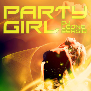 收聽Dj Leone Sergio的Party Girl (Master Version)歌詞歌曲