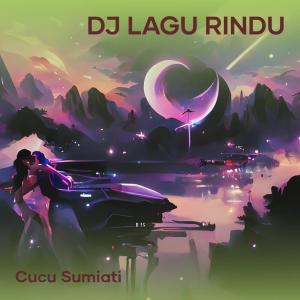 收听cucu sumiati的Dj Lagu Rindu歌词歌曲