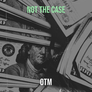 Listen to Not the Case (Explicit) song with lyrics from OTM