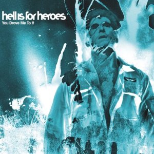 Hell Is For Heroes的專輯You Drove Me To It