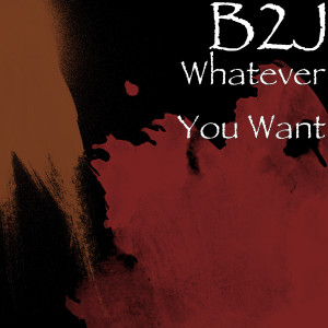 ดาวน์โหลดและฟังเพลง Whatever You Want พร้อมเนื้อเพลงจาก B2J