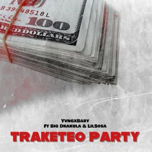 收聽YvngxBaby的Traketeo Party (feat. Big Drakula & Lil Sosa) (Explicit)歌詞歌曲