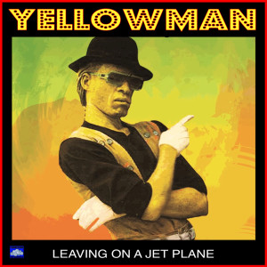 Dengarkan Leaving On A Jet Plane lagu dari Yellowman dengan lirik