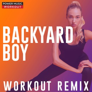 ดาวน์โหลดและฟังเพลง Backyard Boy (Extended Workout Remix 128 BPM) พร้อมเนื้อเพลงจาก Power Music Workout
