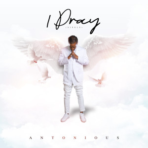 Album I Pray (Explicit) from Antonious