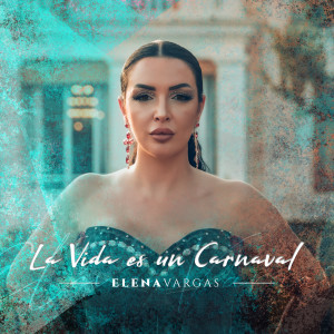 收聽Elena Vargas的La Vida es un Carnaval歌詞歌曲