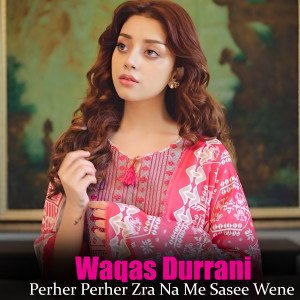 Listen to Perher Perher Zra Na Me Sasee Wene song with lyrics from Waqas Durani