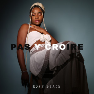 Listen to Pas y croire song with lyrics from Rose Black